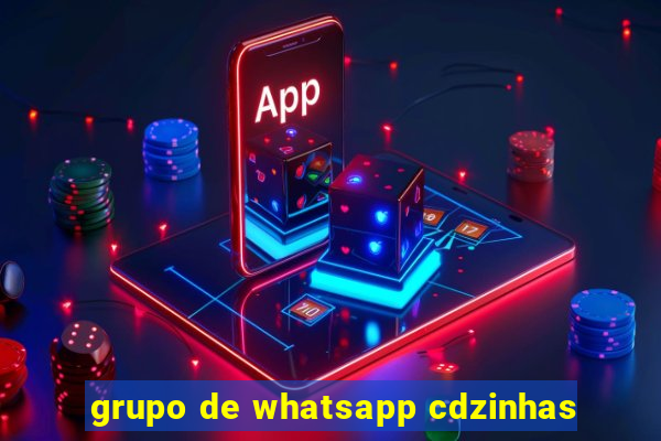 grupo de whatsapp cdzinhas